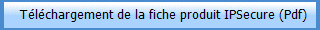   Tlchargement de la fiche produit IPSecure (Pdf)